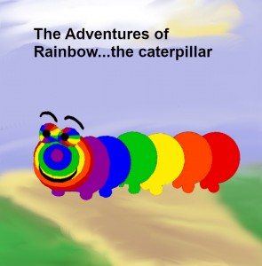 The Adventures of Rainbow...the caterpillar 